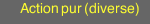 Action pur (diverse)
